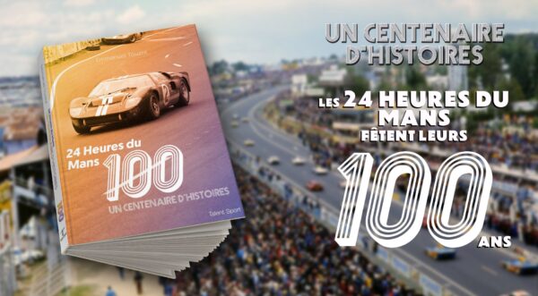A lire : "24 Heures du Mans, un centenaire d'histoires"